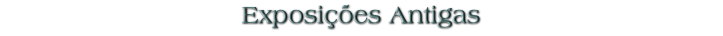 Exposições Antigas