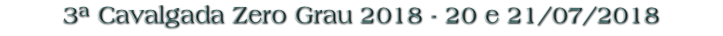 3ª Cavalgada Zero Grau 2018 - 20 e 21/07/2018