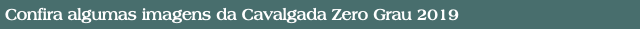 Confira algumas imagens da Cavalgada Zero Grau 2019