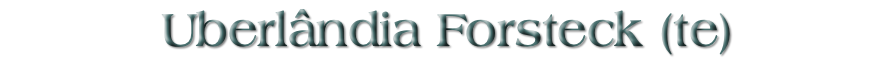 Uberlândia Forsteck (te)