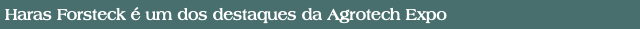 Haras Forsteck é um dos destaques da Agrotech Expo