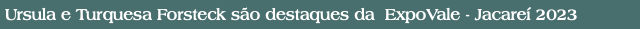 Ursula e Turquesa Forsteck são destaques da ExpoVale - Jacareí 2023